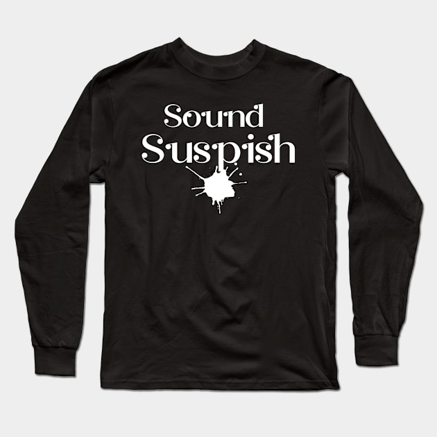 Sounds Suspish Long Sleeve T-Shirt by TeeAMS